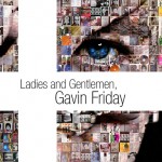 Ladies & Gentlemen - Gavin Friday                             Directed by Ian Thuillier