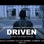 Driven                             - Directed by Ian Thuillier / Honourable Mention Berlin International Film Festival 2014